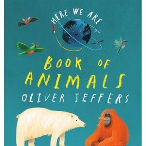 Here We Are: Book of Animals -- Oliver Jeffers